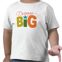 Dream BIG shirt - choose style & colour