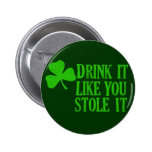 Drink It Like You Stole It Pinback Button