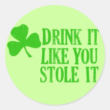 Drink It Like You Stole It Round Sticker