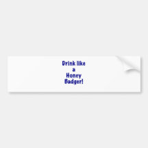 Drink Like a Honey Badger Bumper Sticker