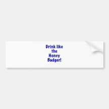 Drink like the Honey Badger Bumper Stickers