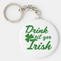 Drink til yer Irish Keychain