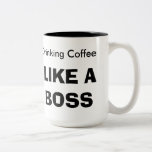 Drinking Coffee LIKE A BOSS Coffee Mug