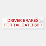 DRIVER BRAKES FOR TAILGATERS!!!! BUMPER STICKER