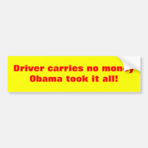 Driver carries no money obama took it all! bumper sticker