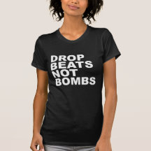 Drop Beats Not Bombs 4 Tshirt