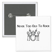 Drummer Never Too Old To Rock Pinback Buttons