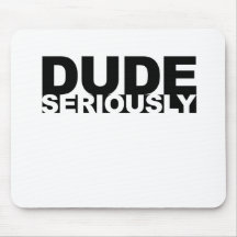 dude seriously mouse mats