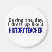 During The Day (History Teacher) Fridge Magnet