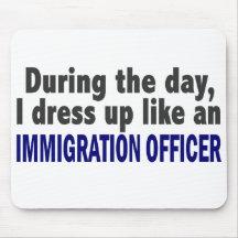 During The Day I Dress Up Immigration Officer Mouse Pads
