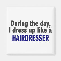 During The Day I Dress Up Like A Hairdresser Magnets