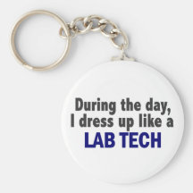 During The Day I Dress Up Like A Lab Tech Key Chains