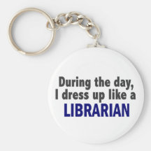 During The Day I Dress Up Like A Librarian Keychain