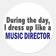 During The Day I Dress Up Like A Music Director Round Sticker