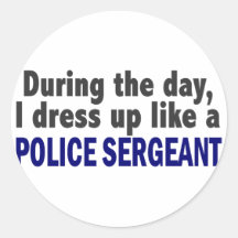During The Day I Dress Up Like A Police Sergeant Stickers
