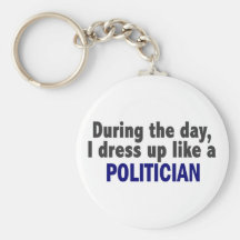 During The Day I Dress Up Like A Politician Key Chains