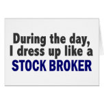 During The Day I Dress Up Like A Stock Broker Greeting Card