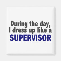 During The Day I Dress Up Like A Supervisor Fridge Magnets