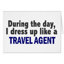 During The Day I Dress Up Like A Travel Agent Greeting Card