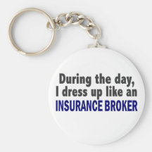 During The Day I Dress Up Like An Insurance Broker Key Chain