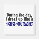 During The Day I Dress Up Like High School Teacher Refrigerator Magnet