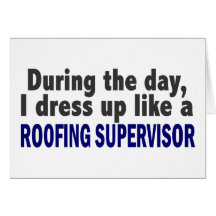During The Day I Dress Up Like Roofing Supervisor Greeting Cards