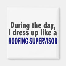 During The Day I Dress Up Like Roofing Supervisor Refrigerator Magnets