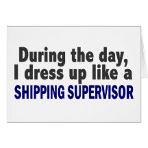 During The Day I Dress Up Like Shipping Supervisor Greeting Card