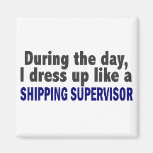 During The Day I Dress Up Like Shipping Supervisor Refrigerator Magnet