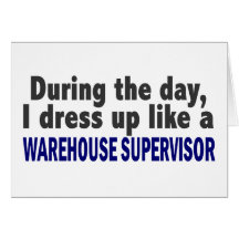 During The Day I Dress Up Warehouse Supervisor Card