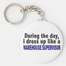 During The Day I Dress Up Warehouse Supervisor Key Chain