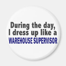 During The Day I Dress Up Warehouse Supervisor Refrigerator Magnets