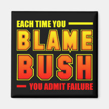 Each Time You Blame Bush Fridge Magnets
