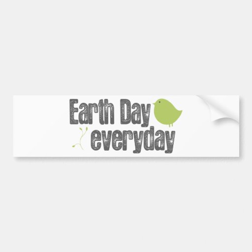 Earth day every day! bumper stickers