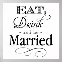 Eat, Drink and Be Married Sign posters