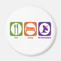 Eat Sleep Do Astrophyics Refrigerator Magnet