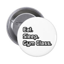 Eat. Sleep. Gym Class. Button