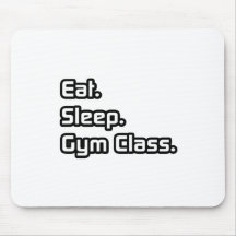 Eat. Sleep. Gym Class. Mousepad
