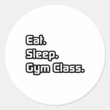 Eat. Sleep. Gym Class. Round Sticker