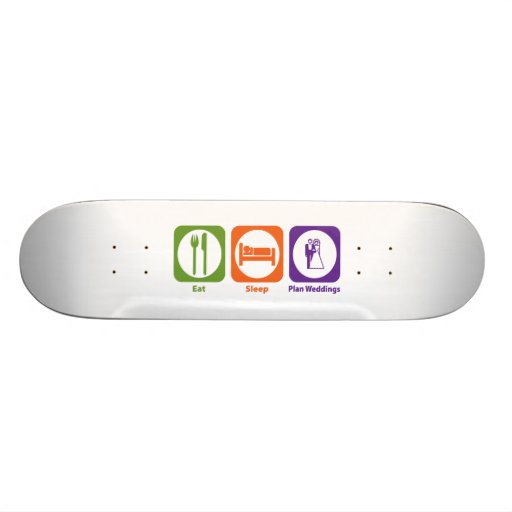 Eat Sleep Plan Weddings Skate Deck