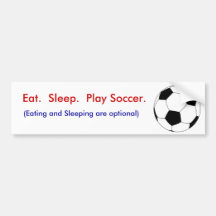 Eat.  Sleep.  Play Soccer. Bumper Sticker