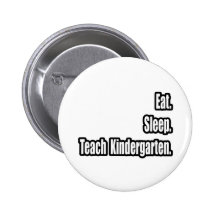 Eat. Sleep. Teach Kindergarten. Pin