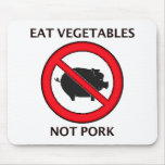Eat Veggies Not Pork Mouse Pad