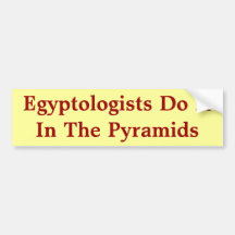Egyptologists Do It In The Pyramids Bumper Sticker