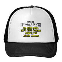 Electrician...Assume I Am Never Wrong Hat