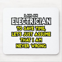 Electrician...Assume I Am Never Wrong Mousepad