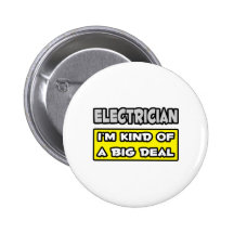 Electrician .. I'm Kind of a Big Deal Pinback Button