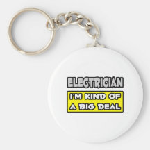 Electrician .. I'm Kind of a Big Deal Keychain