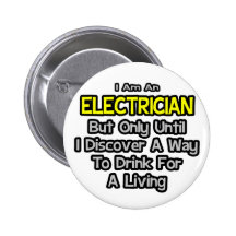 Electrician Joke .. Drink for a Living Button