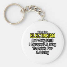 Electrician Joke .. Drink for a Living Keychains